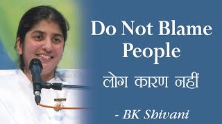 Do Not Blame People: 9b: BK Shivani (English Subtitles)