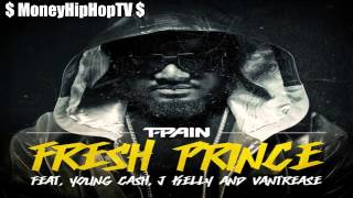 T Pain - Fresh Prince ft. Young Cash, Vantrease &amp; J Kelly HD