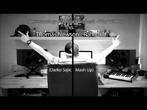 Shermanology & Amba Shepherd vs. Thomas Newson - Who We Are Pallaroid (Darko Sajic Mash Up)
