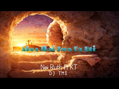 AKEA IKAI BWA EA UTI ☆ Nei Ruth O ft KT ☆ DJ TMS