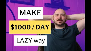 3 Laziest Ways To Make Money Online For Beginners ($1000/day)