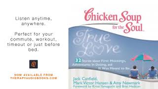Chicken Soup for the Soul True Love   32 Stories about First Meetings, Adventures in Dating, and I
