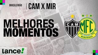 ATLÉTICO-MG 3x1 MIRASSOL - MELHORES MOMENTOS - BRASILEIRÃO 2026