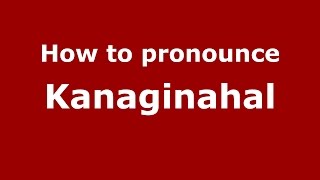 How to pronounce Kanaginahal