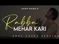 Rabba Mehar Kari - Aarif Khan | Darshan Raval | Latest Hindi Covers 2021