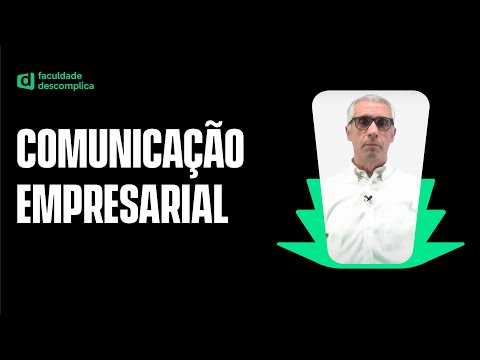 Definição e conceitos básicos de comunicação empresarial | Faculdade Descomplica