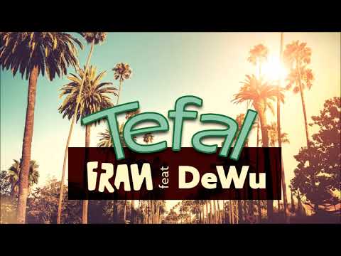 Fran feat. DeWu - Tefal