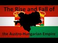 The Rise And Fall Of The Austro Hungarian Empire