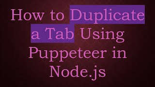 Download the video "How to Duplicate a Tab Using Puppeteer in Node.js"