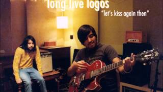 Long Live Logos - Let's Kiss Again Then