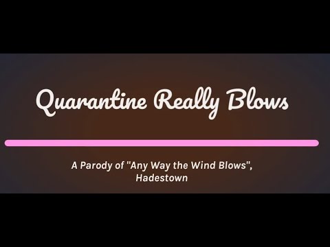 Quarantine Really Blows (a Hadestown Parody because we're all stuck inside)