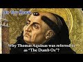 DKY Why Thomas Aquinas Was Called The Dumb Ox