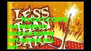 Nightcore- The Brightest Bulb Has Burned Out/Screws Fall Out