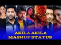 Akila Akila Mashup Status Akila Akila Song Whatsapp Status Akila Akila Mashup Whatsapp Status