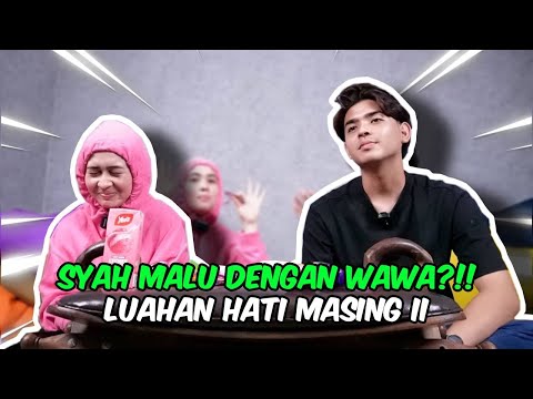 SYAH MALU DENGAN WAWA ?!! LUAHAN HATI MASING MASING