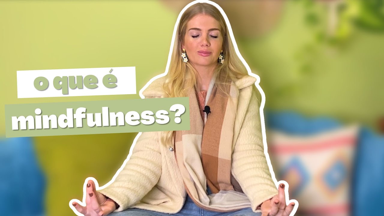 MINDFULNESS? É meditação? Religião? Desligar a mente? Vem comigo entender melhor esse conceito!