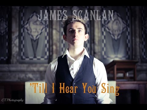 'Till I Hear You Sing - James Scanlan (Love Never Dies Cover)