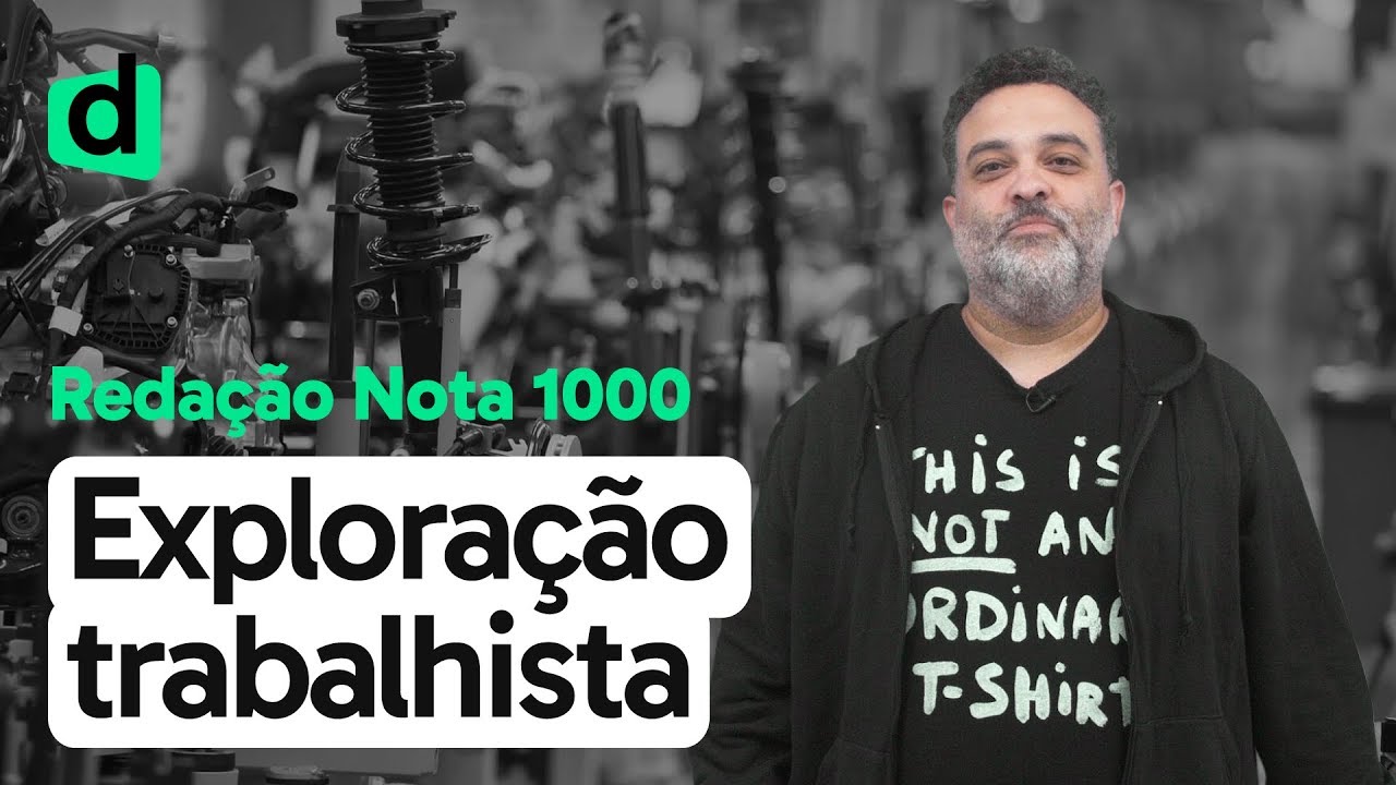 EXPLORAÇÃO TRABALHISTA NA SOCIEDADE MODERNA | REDAÇÃO NOTA MIL | DESCOMPLICA