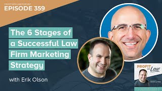 The 6 Stages of a Successful Law Firm Marketing Strategy with Erik Olson - Podcast Ep 359