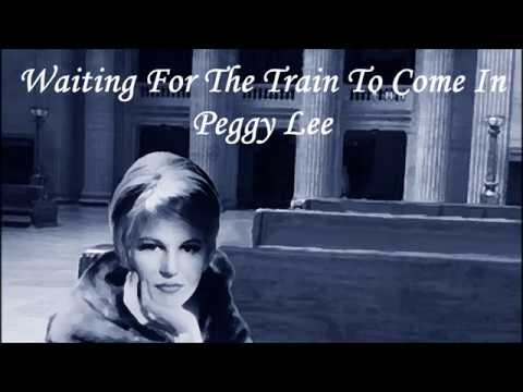 Waiting For The Train To Come In Peggy Lee with Lyrics