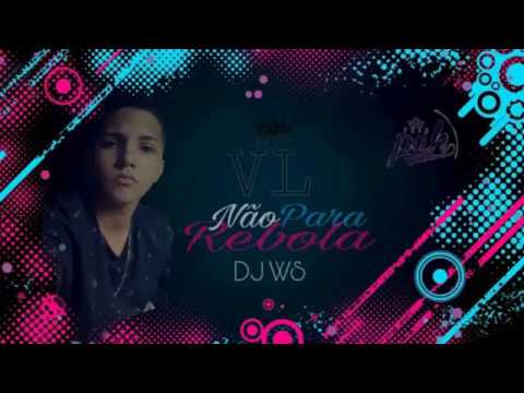 Mc VL - Não Para Rebola (DJ SHAKIRO E DJ WS) (Lançamento 2017)