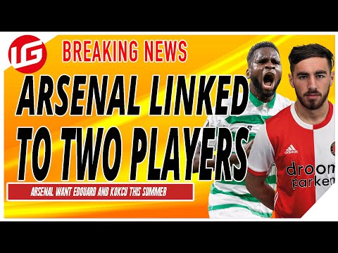 ARSENAL LINKED TO EDOUARD AND KOKCU | DAILY TRANSFER UPDATE