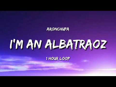 Aronchupa - I'm An Aibatraoz (1 Hour Loop) [TIKTOK Song]