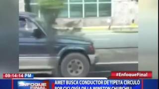 Amet busca conductor de yipeta círculo por ciclovía de la Winston Churchill