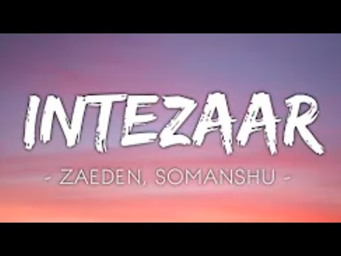 Zaeden, somanshu - intezaar [Lyrics]-Textaudio Lyrics