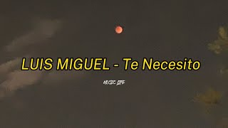 Luis Miguel -  Te Necesito (Lyrics Video)