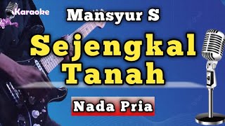Download lagu SEJENGKAL TANAH - MANSYUR S [ KARAOKE NADA PRIA ] mp3