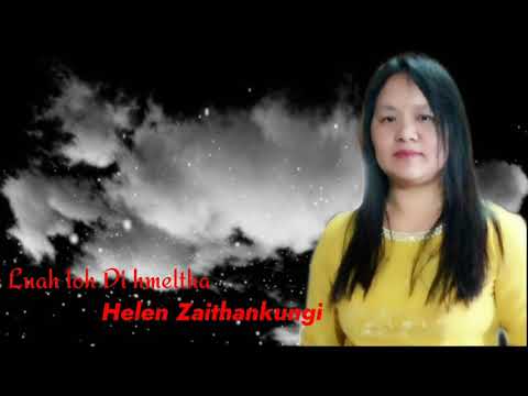Helen Zaithankungi - Luah loh Di hmeltha