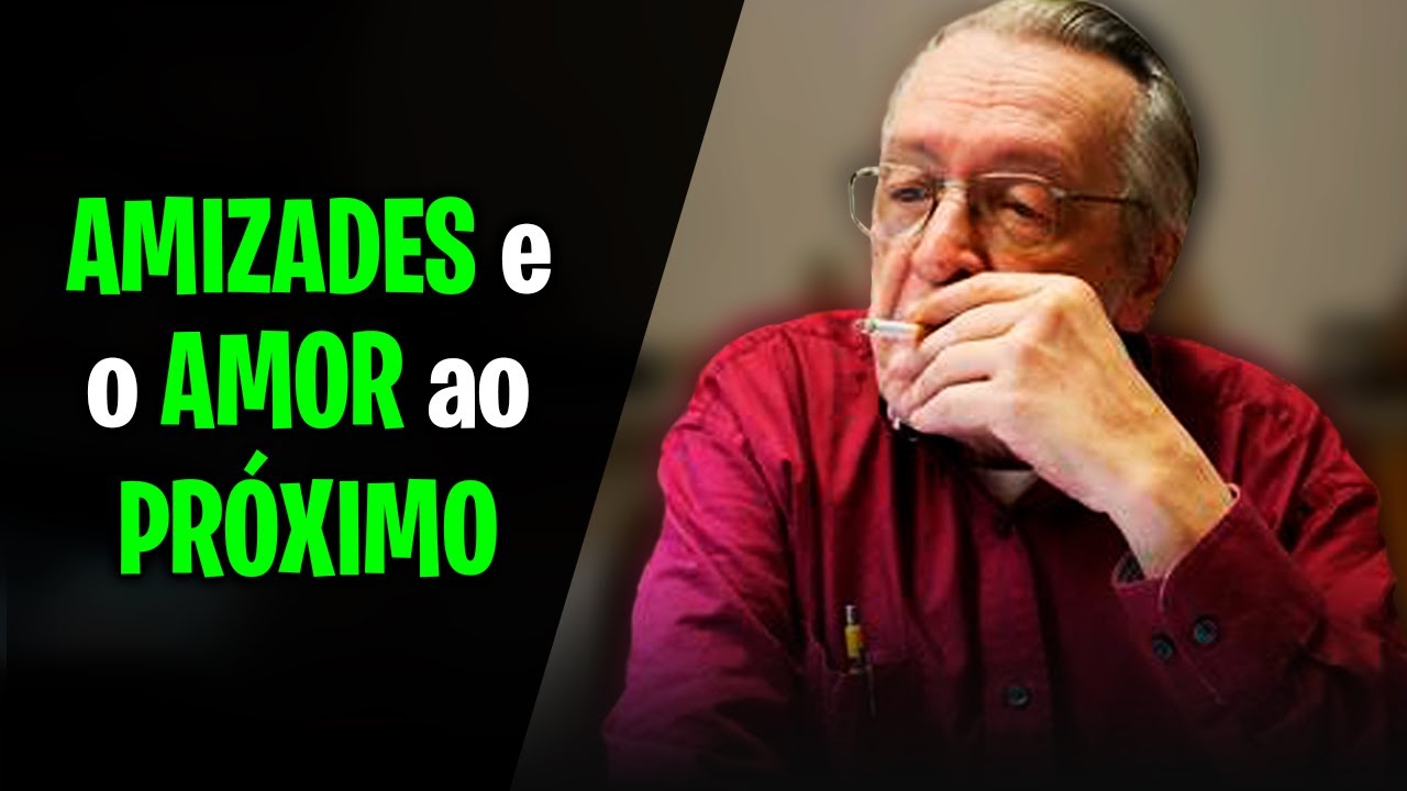 AMIZADES e o AMOR ao PRÓXIMO - Olavo de Carvalho