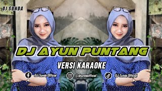 Download lagu DJ AYUN PUNTANG [ KARAOKE VERSION ] | VERSI KENDANG VIRAL TIKTOK REMIX SUNDA TERBARU FULL BASS 2025 mp3