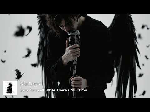 Save Yourself While There's Still Time – Matthew’s Silent Chapter [Official Video]