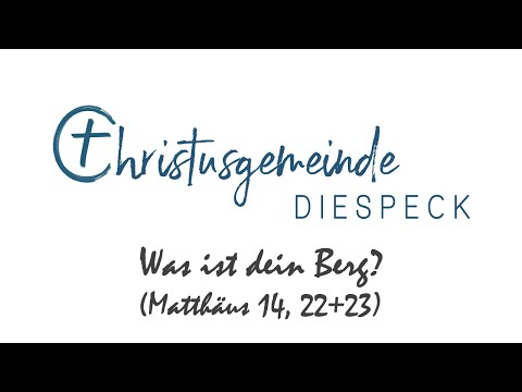 WAS IST DEIN BERG? I Christusgemeinde Diespeck