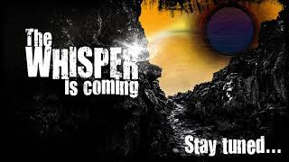 Video the Whisper is coming...