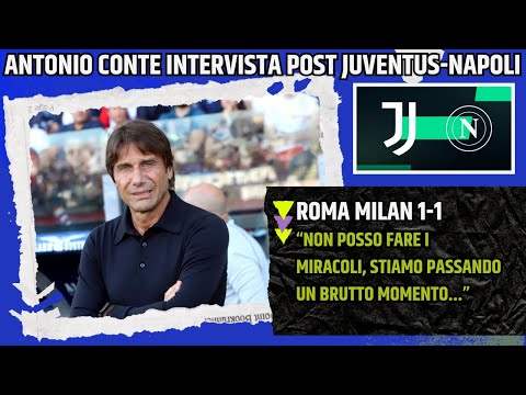 ANTONIO CONTE INTERVISTA POST JUVENTUS NAPOLI:"NON FACCIO MIRACOLI, OGGI ABBIAMO DATO..."