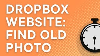 How to find an old photo you synced to Dropbox months or years ago (2025)