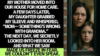 My sick mother moved into our house… then my daughter whispered this.