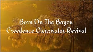 Born On The Bayou - Creedence Clearwater Revival (with lyrics)