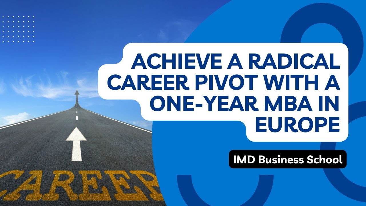 Achieve a Radical Career Pivot with a One-Year MBA in Europe