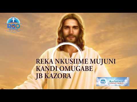 Reka Nkusime Mujuni Kandi Omugabe - Runyankore Rukiga Catholics