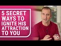 5 Secret Ways to Ignite His Attraction to You (Almost NOBODY Knows the Last One) |  Mat Boggs