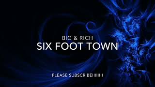 BIG &amp; RICH - SIX FOOT TOWN