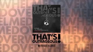 That's Outrageous! - Overwhelmed (New Single)