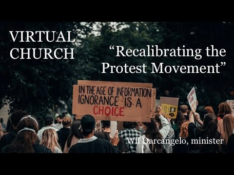Virtual Church (VC63) "Recalibrating the Protest Movement" Wil Darcangelo, minister