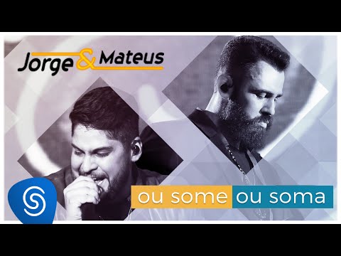Jorge & Mateus - Ou Some Ou Soma (Como Sempre Feito Nunca) [Vídeo Oficial]