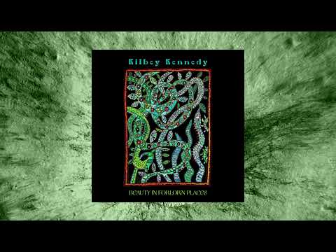 Kilbey Kennedy - Beauty in Forlorn Places (Full Album)