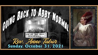 10.31.2021 “Going Back to Abby Normal” by Rev. Anne Tabor